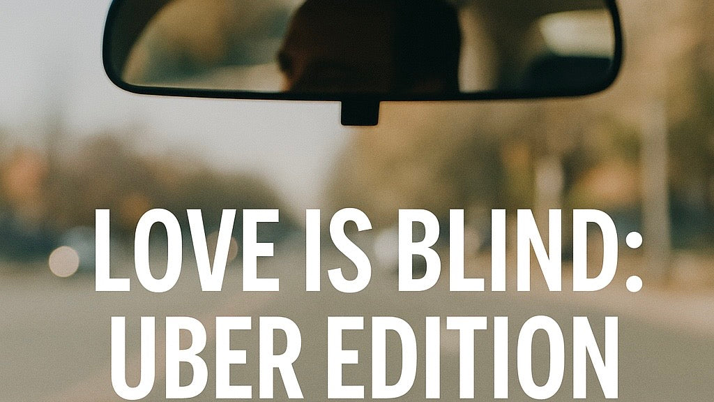 Love Is Blind. Uber Edition.